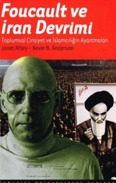 Janet Afary, Kevin B. Anderson - "Foucault ve İran Devrimi  (Toplumsal Cinsiyet ve İslamcılığın Ayartmaları)" PDF