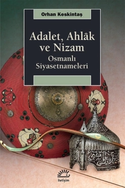 Orhan Keskintaş - "Adalet, Ahlâk ve Nizam Osmanlı Siyasetnameleri" PDF