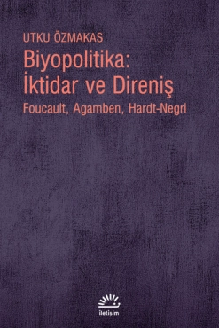 Utku Özmakas - "Biyopolitika: İktidar ve Direniş Foucault, Agamben, Hardt-Negri" PDF