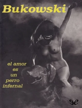 Charles Bukowski "El amor es un perro infernal" PDF