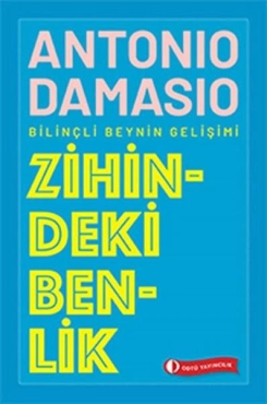 Antonio Damasio - "Zihindeki Benlik - Bilinçli Beynin Gelişimi" PDF