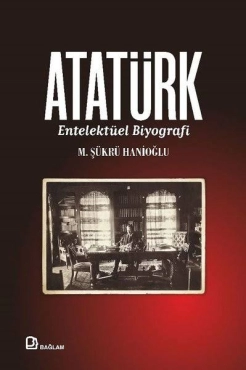 M. Şükrü Hanioğlu - "Atatürk - Entelektüel Biyografi" PDF