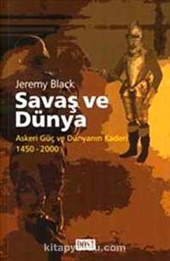 Jeremy Black - "Savaş ve Dünya Askeri Güç ve Dünyanın Kaderi 1450-2000" PDF