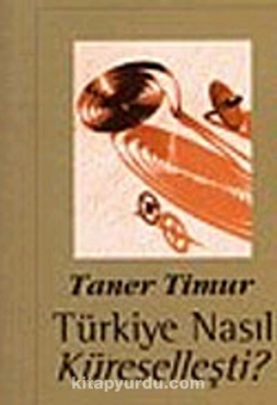 Taner Timur - "Türkiye Nasıl Küreselleşti" PDF
