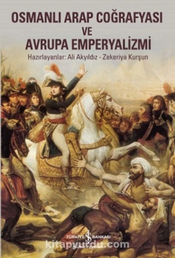 Ali Akyıldız, Zekeriya Kurşun - "Osmanlı Arap Coğrafyası ve Avrupa Emperyalizmi" PDF