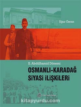 Uğur Özcan - "II. Abdülhamid Dönemi Osmanlı-Karadağ Siyasi İlişkileri" PDF