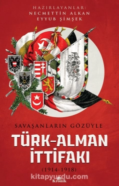 Necmettin Alkan, Mustafa Çolak, Kadir Kon, Eyyub Şimşek - "Savaşanların Gözüyle Türk-Alman İttifakı (1914-1918)" PDF