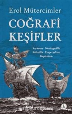 Erol Mütercimler - "Coğrafi Keşifler Soykırım - Sömürgecilik - Kölecilik - Emperyalizm - Kapitalizm" PDF