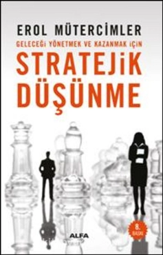 Erol Mütercimler - "Stratejik Düşünme Geleceği Yönetmek ve Kazanmak İçin" PDF