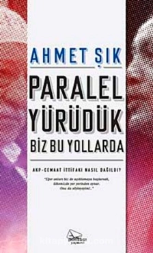Ahmet Şık - "Paralel Yürüdük Biz Bu Yollarda AKP-Cemaat İttifakı Nasıl Dağıldı" PDF