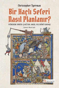 Christopher Tyerman - "Bir Haçlı Seferi Nasıl Planlanır? Yüksek Orta Çağ’da Akıl ve Dinî Savaş" PDF