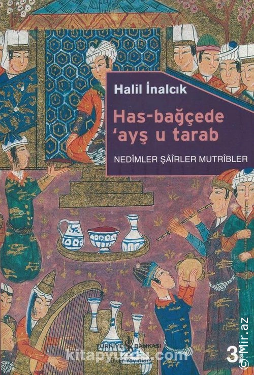 Halil İnalcık - "Has-Bağçede ayş u tarab Nedimler Şairler Mutribler" PDF