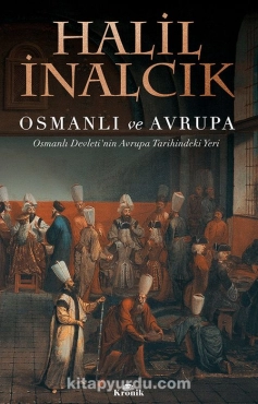 Halil İnalcık - "Osmanlı ve Avrupa Osmanlı Devleti'nin Avrupa Tarihindeki Yeri" PDF