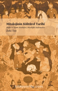 Zeki Tez - "Mitolojinin Kültürel Tarihi Doğu ve İslam Mitolojisi Mitolojik Söylenceler" PDF