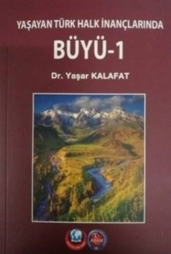 Yaşar Kalafat - "Yaşayan Türk Halk İnançlarında Büyü 1" PDF