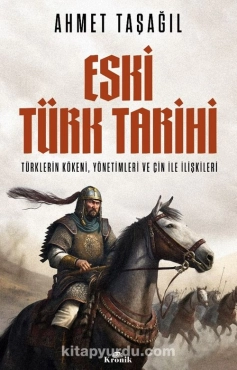 Ahmet Taşağıl - "Eski Türk Tarihi Türklerin Kökeni, Yönetimleri ve Çin ile İlişkileri" PDF