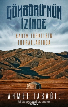 Ahmet Taşağıl - "Gökbörü’nün İzinde Kadim Türklerin Topraklarında" PDF