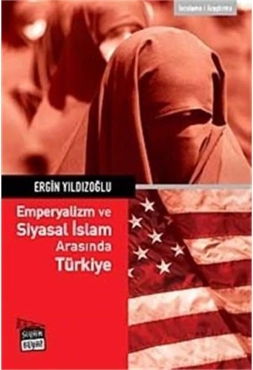 Ergin Yıldızoğlu - "Emperyalizm ve Siyasal İslam Arasında Türkiye" PDF