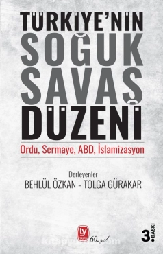Behlül Özkan - Tolga Gürakar - "Türkiye’nin Soğuk Savaş Düzeni Ordu, Sermaye, ABD, İslamizasyon" PDF