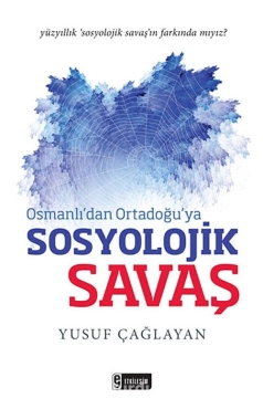 Yusuf Çağlayan - "Osmanlı'dan Ortadoğu'ya Sosyolojik Savaş" PDF