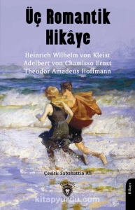 Heinrich von Kleist, Adelbert von Chamisso, Ernst T. A. Hoffmann "Üç Romantik Hikaye" PDF