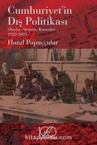 Hazal Papuççular - "Cumhuriyet’in Dış Politikası Olaylar, Aktörler, Kurumlar 1923-2023" PDF