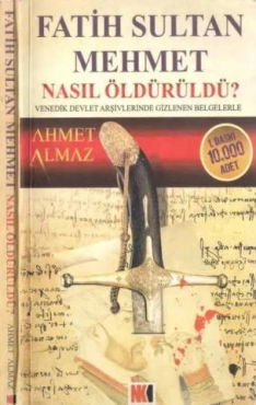 Ahmet Almaz - "Fatih Sultan Mehmet Nasıl Öldürüldü" PDF