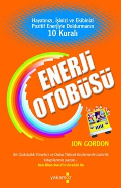 Jon Gordon "Enerji Otobüsü (Hayatınızı, İşinizi ve Ekinizi Pozitif Enerjiyle Doldurmanın 10 Kuralı)" PDF