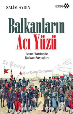 Salim Aydın - "Balkanların Acı Yüzü Basın Tarihinde Balkan Savaşları" PDF