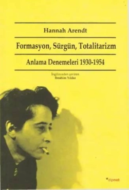 Hannah Arendt - "Formasyon Sürgün Totalitarizm Anlama Denemeleri 1930-1954" PDF