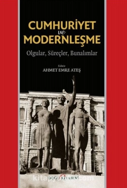 Ahmet Emre Ateş - "Cumhuriyet ve Modernleşme Olgular, Süreçler, Bunalımlar" PDF