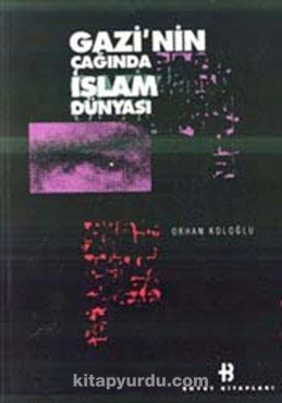 Orhan Koloğlu - "Gazi'nin Çağında İslam Dünyası" PDF