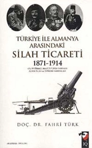 Fahri Türk - "Türkiye ile Almanya Arasındaki Silah Ticareti 1871-1914" PDF