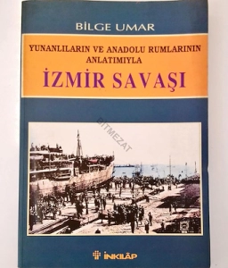 Bilge Umar - "İzmir Savaşı / Yunanlıların ve Anadolu Rumlarının Anlatımıyla" PDF