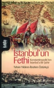 Tahsin Yıldırım & İbrahim Öztürkçü "İstanbul'un Fethi - Konstantinopolis'ten İstanbul'a Bir Şehir" PDF