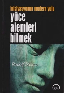 Rudolf Steiner "İnisiyasyonun Modern Yolu - Yüce Alemleri Bilmek" PDF
