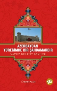 Yavuz Bülent Bakiler "Azərbaycan mənim ürəyimdə şah damarıdır" PDF