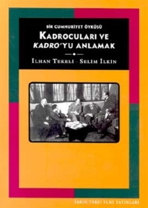 İlhan Tekeli, Selim İlkin - "Bir Cumhuriyet Öyküsü Kadrocuları ve Kadro'yu Anlamak" PDF