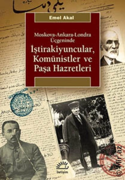 Emel Akal - "Moskova-Ankara-Londra Üçgeninde İştirakiyuncular, Komünistler ve Paşa Hazretleri" PDF