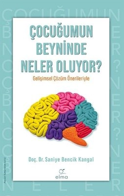 Saniye Bencik Kangal -  Çocuğumun Beyninde Neler Oluyor ?