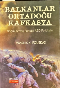 Vassilis K. Fouskas - "Balkanlar Ortadoğu Kafkasya Soğuk Savaş Sonrası ABD Politikaları" PDF