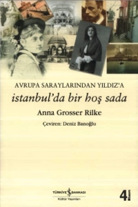 Anna Grosser Rilke - "Avrupa Saraylarından Yıldız'a İstanbul'da Bir Hoş Sada" PDF