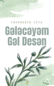 Fəxrəddin Ziya "Gələcəyəm, Gəl Desən" PDF