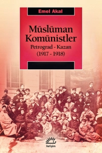 Emel Akal - "Müslüman Komünistler Petrograd-Kazan (1917-1918)" PDF