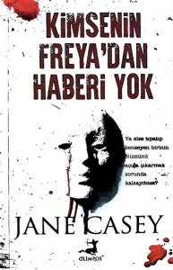 Jane Casey - "Kimsenin Freya'dan Haberi Yok" PDF