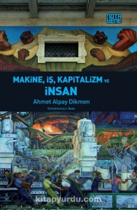 Ahmet Alpay Dikmen - "Makine, İş, Kapitalizm ve İnsan" PDF