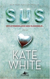 Kate White "Sus - Söyleyemediklerin Seni Öldürebilir" PDF