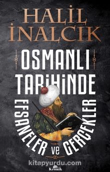 Halil İnalcık "Osmanlı Tarihinde Efsaneler ve Gerçekler" PDF