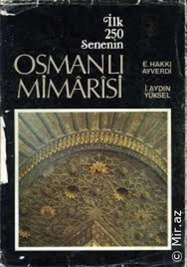 Ekrem Hakkı Ayverdi, İ. Aydın Yüksel - "İlk 250 Senenin Osmanlı Mimarisi" PDF