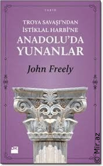 John Freely - "Troya Savaşı'ndan İstiklal Harbi'ne Anadolu'da Yunanlılar" PDF